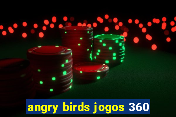 angry birds jogos 360